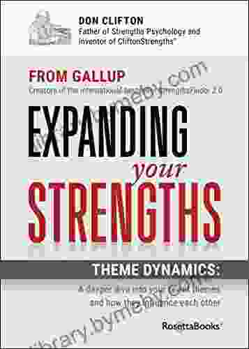 Expanding Your Strengths: Theme Dynamics: A Deeper Dive into Your Talent Themes and How They Influence Each Other