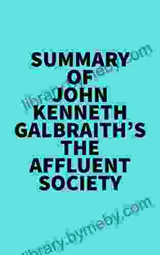 Summary Of John Kenneth Galbraith S The Affluent Society