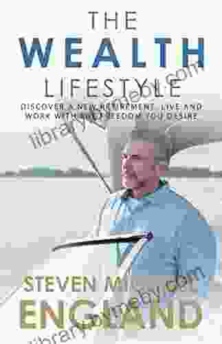 The Wealth Lifestyle: Discover A New Retirement Live And Work With The Freedom You Desire