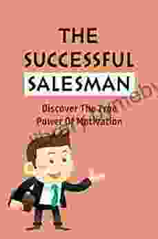 The Successful Salesman: Discover The True Power Of Motivation