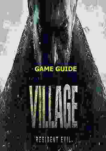 RESIDENT EVIL VILLAGE: THE COMPLETE GUIDE FOR PROFESSINAL PLAYERS