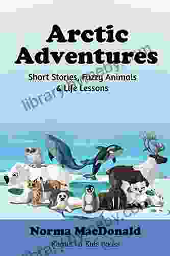 Arctic Adventures: Short Stories Fuzzy Animals And Life Lessons (Karma For Kids Books)