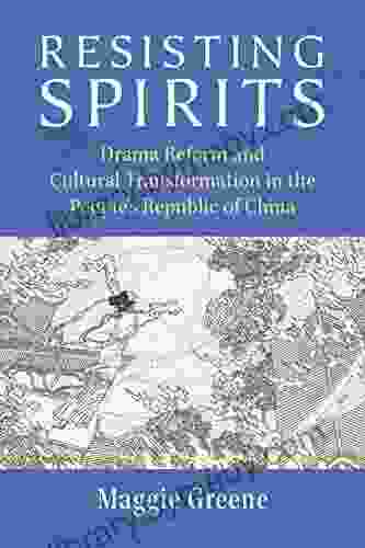 Resisting Spirits: Drama Reform And Cultural Transformation In The People S Republic Of China (China Understandings Today)