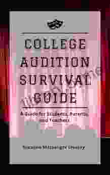 College Audition Survival Guide: A Guide for Students Parents and Teachers