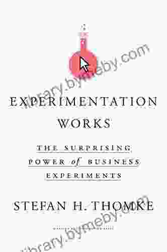 Experimentation Works: The Surprising Power Of Business Experiments