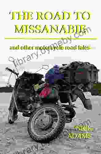 The Road To Missanabie: And Other Motorcycle Road Tales