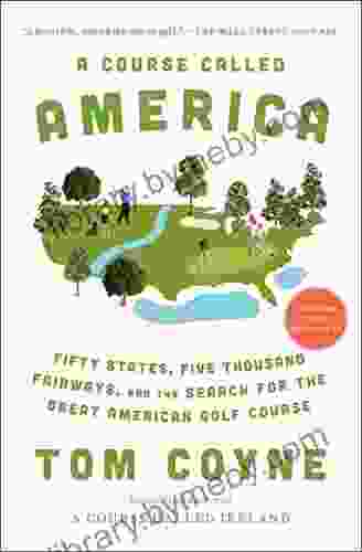 A Course Called America: Fifty States Five Thousand Fairways And The Search For The Great American Golf Course