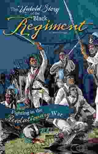 The Untold Story of the Black Regiment: Fighting in the Revolutionary War (What You Didn t Know About the American Revolution)