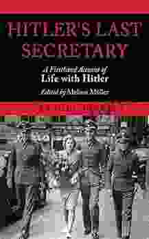 Hitler s Last Secretary: A Firsthand Account of Life with Hitler