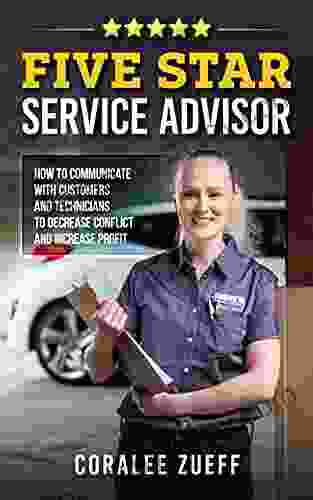 Five Star Service Advisor: How To Communicate With Customers And Technicians To Decrease Conflict And Increase Profit