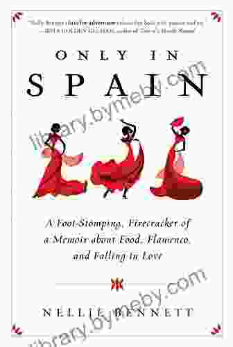 Only in Spain: A Foot Stomping Firecracker of a Memoir about Food Flamenco and Falling in Love