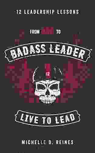 From Bad To Badass Leader: 12 Leadership Lessons