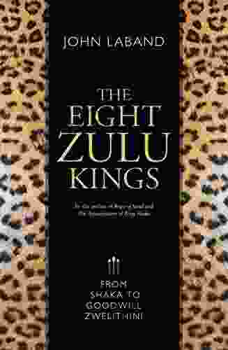 The Eight Zulu Kings: From Shaka to Goodwill Zwelithini