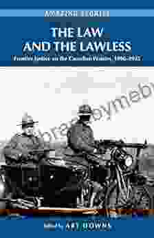 The Law and the Lawless: Frontier Justice on the Canadian Prairies 1896 1935 (Amazing Stories)