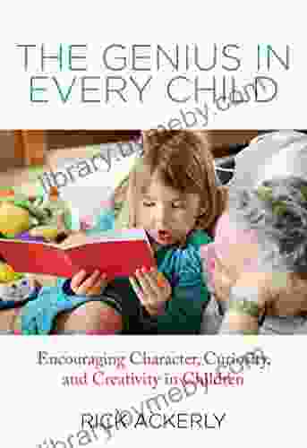 Genius In Every Child: Encouraging Character Curiosity And Creativity In Children