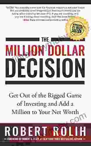 The Million Dollar Decision: Get Out Of The Rigged Game Of Investing And Add A Million To Your Net Worth