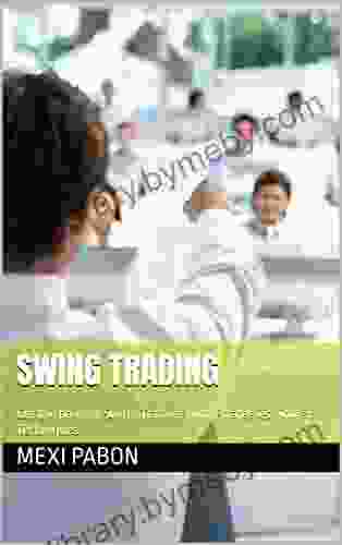 SWING TRADING: Get The Hang Of Swing Trading With Strategies Tools Techniques