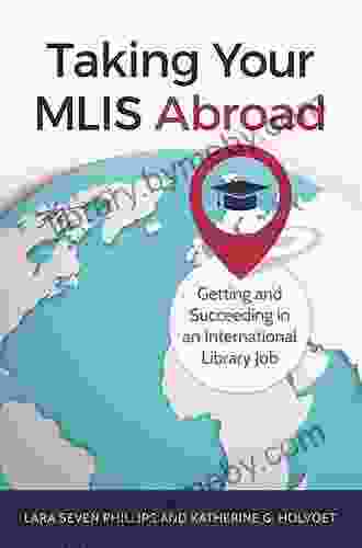 Taking Your MLIS Abroad: Getting And Succeeding In An International Library Job