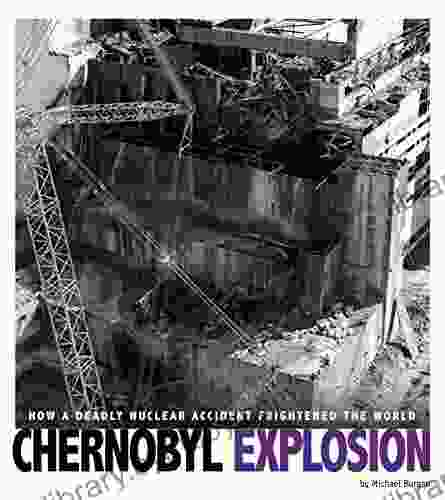 Chernobyl Explosion: How a Deadly Nuclear Accident Frightened the World (Captured Science History)