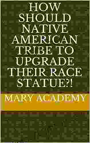 How Should Native American Tribe To Upgrade Their Race Statue?