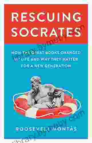 Rescuing Socrates: How the Great Changed My Life and Why They Matter for a New Generation