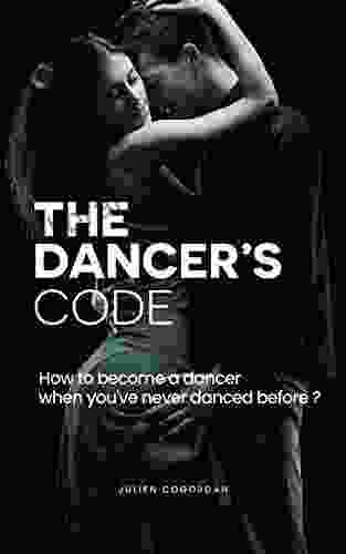 THE DANCER S CODE: How to become a dancer when you ve never danced before ?