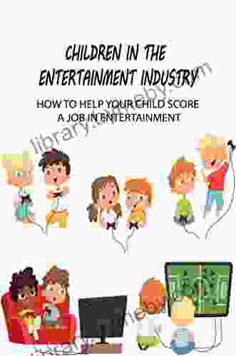 Children In The Entertainment Industry: How To Help Your Child Score A Job In Entertainment