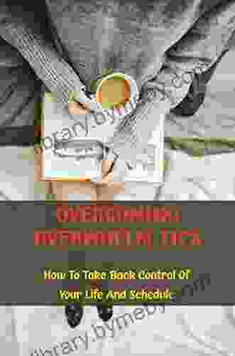 Overcoming Overwhelm Tips: How To Take Back Control Of Your Life And Schedule