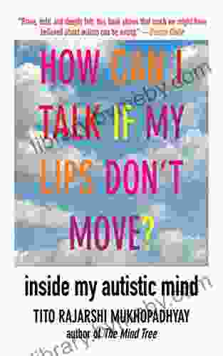 How Can I Talk If My Lips Don T Move?: Inside My Autistic Mind