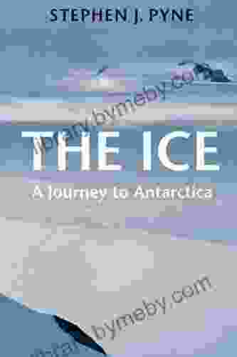 The Ice: A Journey to Antarctica (Weyerhaueser Cycle of Fire)