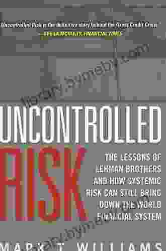 Uncontrolled Risk: Lessons Of Lehman Brothers And How Systemic Risk Can Still Bring Down The World Financial System