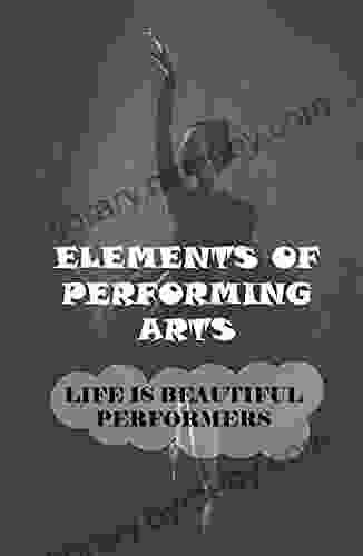 Elements Of Performing Arts: Life Is Beautiful Performers: A Professional Musical