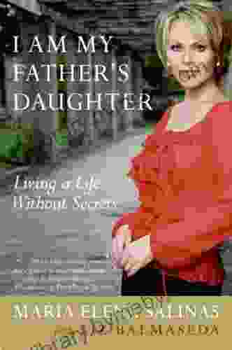 I Am My Father s Daughter: Living a Life Without Secrets