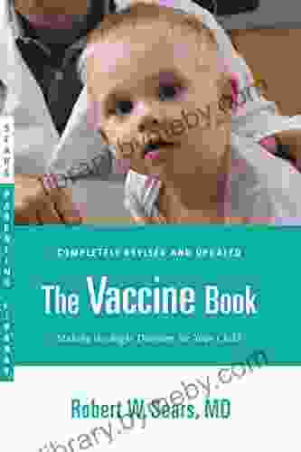 The Vaccine Book: Making The Right Decision For Your Child (Sears Parenting Library)