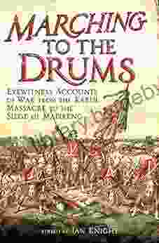 Marching To The Drums: Eyewitness Accounts Of War From The Kabul Massacre To The Siege Of Mafeking