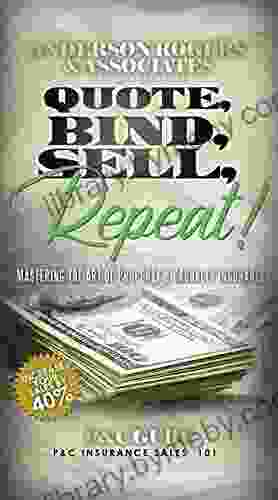 Quote Bind Sell Repeat : Mastering The Art Of Property Casualty Insurance (Increase Your Sales 30% 40%)