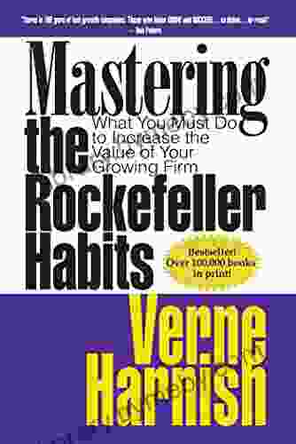 Mastering The Rockefeller Habits: What You Must Do To Increase The Value Of Your Growing Firm