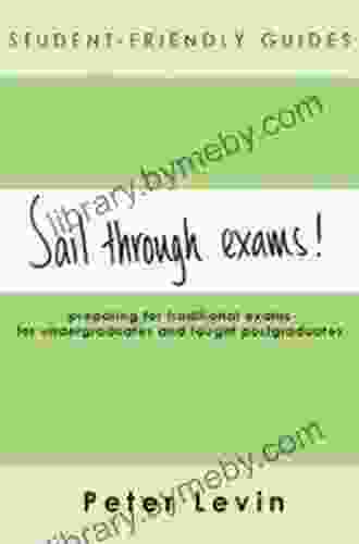 Student Friendly Guide: Sail Through Exams : Preparing For Traditional Exams For Undergraduates And Taught Postgraduates (Student Friendly Guides)