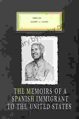 Memoirs Joseph L Lopez: The Memoirs of a Spanish Immigrant to the United States