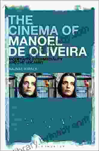 The Cinema Of Manoel De Oliveira: Modernity Intermediality And The Uncanny