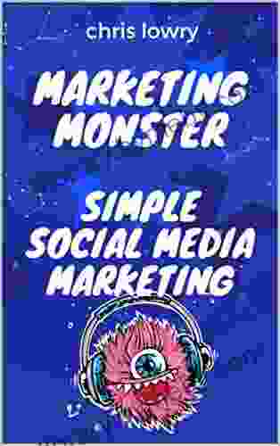 Monster Marketing Simple Social Media Marketing Guide: A How To