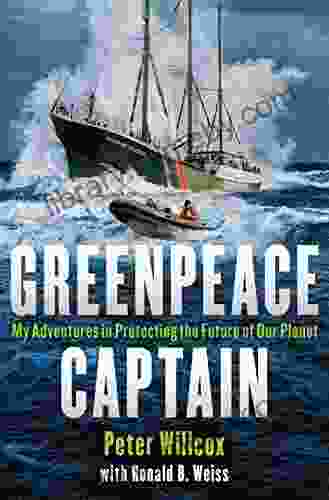 Greenpeace Captain: My Adventures In Protecting The Future Of Our Planet