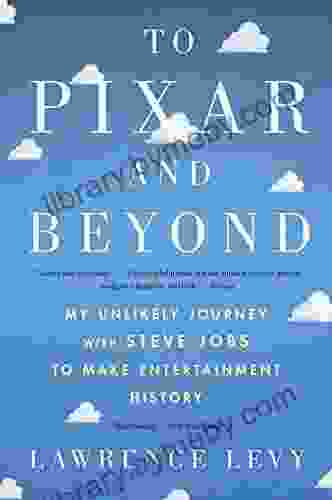 To Pixar And Beyond: My Unlikely Journey With Steve Jobs To Make Entertainment History