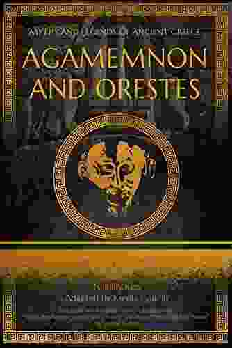 Agamemnon And Orestes: Adapted From What The Ancient Greeks And Romans Told About Their Gods And Heroes By Nikolay A Kun (Myths And Legends Of Ancient Greece)