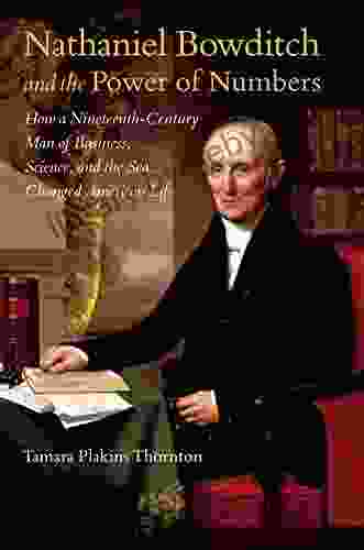 Nathaniel Bowditch And The Power Of Numbers: How A Nineteenth Century Man Of Business Science And The Sea Changed American Life