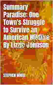 Summary Paradise: One Town S Struggle To Survive An American Wildfire By Lizzie Johnson