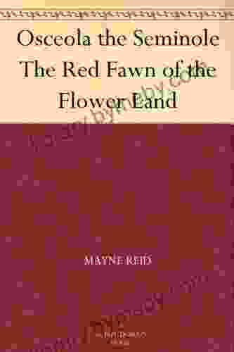 Osceola The Seminole The Red Fawn Of The Flower Land