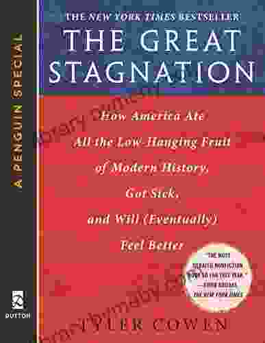 The Great Stagnation: How America Ate All The Low Hanging Fruit Of Modern History Got Sick And Will (Eventually) Feel Better: A Penguin ESpecial From Dutton