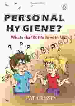 Personal Hygiene? What s that Got to Do with Me?