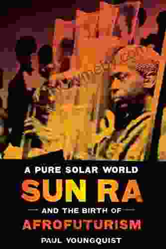 A Pure Solar World: Sun Ra And The Birth Of Afrofuturism (Discovering America)